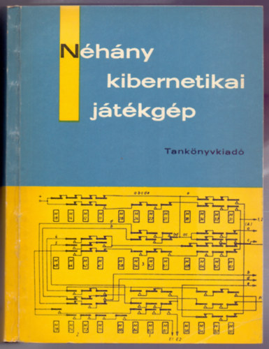 Kov�cs Mih�ly - N�h�ny kibernetikai j�t�kg�p (Bevezet�s az automat�k tervez�s�be - Kapcsol�si rajzmell�klettel)