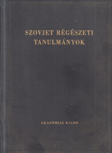 Harmatta J�nos (ford.) - Szovjet r�g�szeti tanulm�nyok