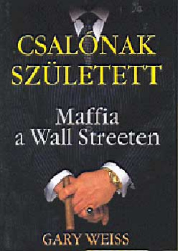 Gary Weiss - Csalnak szletett - Maffia a Wall Streeten