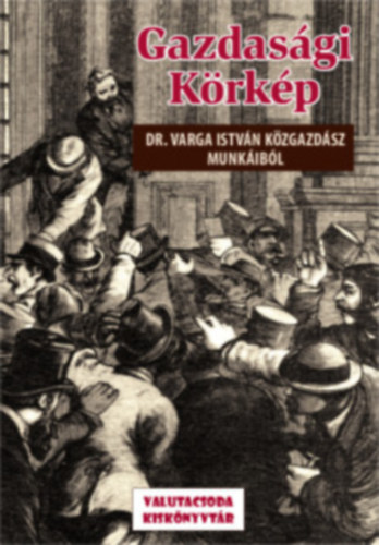 dr. Raffai Zsuzsa (fszerk.) - Gazdasgi Krkp - Dr. Varga Istvn kzgazdsz munkibl
