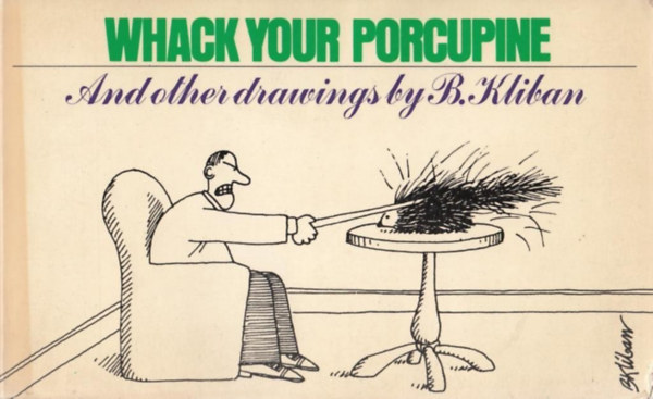 Bernard (B.) "Hap" Kliban (illus.) - Whack Your Porcupine and Other Drawings