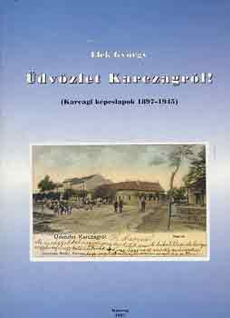 Elek Gyrgy - dvzlet Karczagrl! (karcagi kpeslapok 1897-1945)