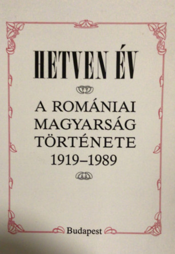 Di�szegi L.-R.S�le Andrea - Hetven �v -A rom�niai magyars�g t�rt�nete 1919-1989