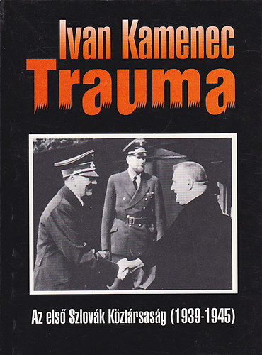 Ivan Kamenec - Trauma - Az első Szlovák Köztársaság (1939-1945)