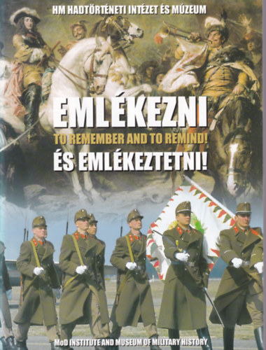 Trs Istvn (szerk.) - Emlkezni s emlkeztetni! - HM Hadtrtneti Intzet s Mzeum