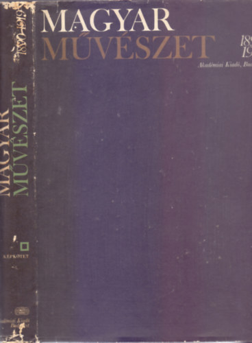 Nmeth Lajos (szerk.) - A magyarorszgi mvszet trtnete 6. ktet - Magyar mvszet 1890-1919. II. ktet - Kpktet