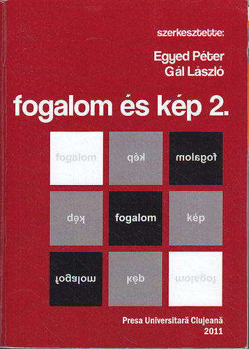 Egyed Pter, Gl Lszl - Fogalom s kp II. (2.): A kolozsvri Babes-Bolyai Tudomnyegyetem Filozfia Tanszkcsoportjnak magyar tagozata ltal szervezett nemzetkzi tanvkezd konferencia eladsai