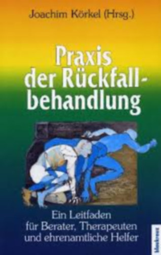 Praxis der Rückfallbehandlung (A visszaesés kezelésének gyakorlata német nyelven)