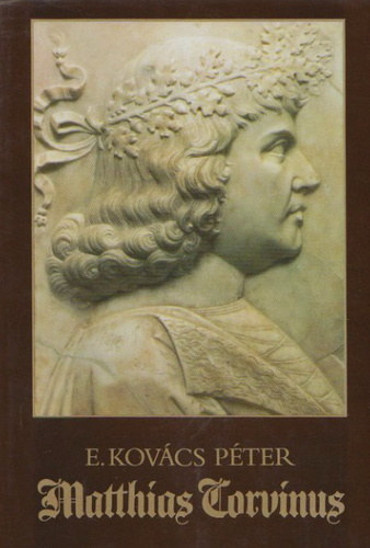E. Kovács Péter - Matthias Corvinus