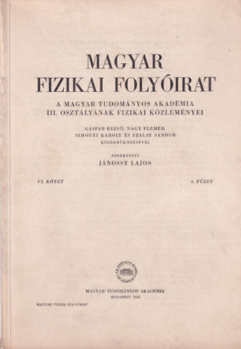 J�nossy Lajos - Magyar Fizikai Foly�irat - A Magyar Tudom�nyos Akad�mia III. oszt�ly�nak fizikai k�zlem�nyei - VI. k�tet 6. f�zet