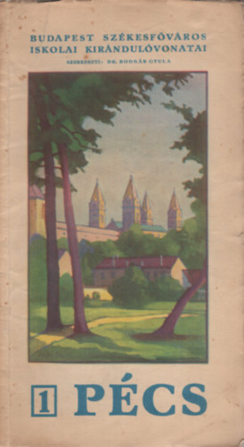 Bodn�r Gyula Dr. (szerk.) - P�cs. Budapest Sz�kesf�v�ros Iskolai Kir�ndul�vonatai 1.