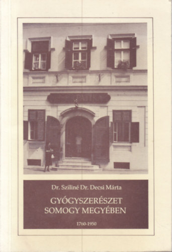 Dr. Sziliné Dr. Decsi Márta - Gyógyszerészet Somogy megyében (1760-1950)
