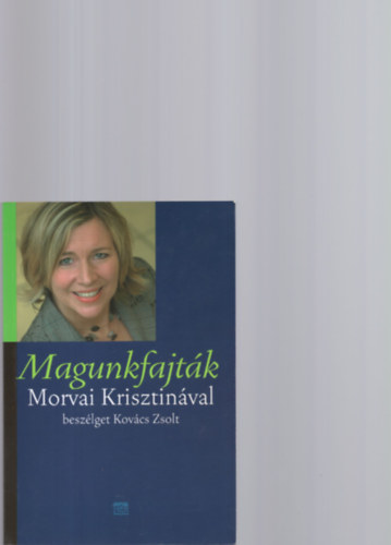 Kov�cs Zsolt, Morvai Krisztina - Magunkfajt�k - Morvai Krisztin�val besz�lget Kov�cs Zsolt (Dedik�lt)