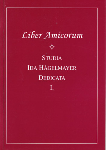 Lehoczkyn Kollonay Csilla (Szerk) - Liber Amicorum - Studia Ida Hgelmayer dedicata I-II