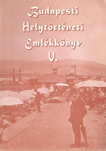 Szerk. G�briel Tibor - Budapesti Helyt�rt�neti Eml�kk�nyv V.
