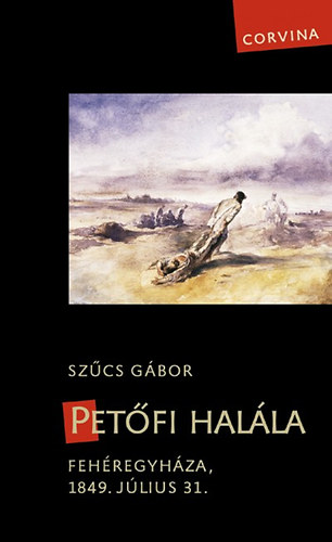 Sz�cs G�bor - Pet�fi hal�la - Feh�regyh�za, 1849. j�lius 31.