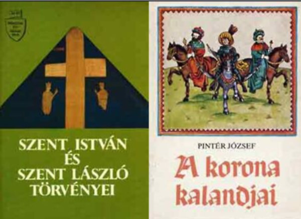 Vikol Katalin (összeállította), Pintér József - Szent István és Szent László törvényei + A korona kalandjai (két történelmi ism.terj.)