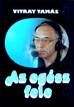 Vitray Tam�s - Az eg�sz fele
