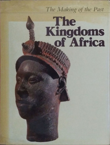 Peter Garlake - The Kingdoms of Africa (The Making of the Past)