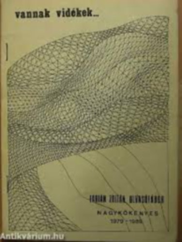 Szcs Gyrgy (szerk.), Arat Antal (szerk.), Bacsa Tibor (szerk.) - Vannak vidkek... (Fbin Zoltn olvastbor, Nagykknyes 1979-1989)
