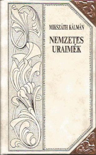 Mikszth Klmn - Nemzetes uraimk (Mikszth-sorozat 1.)
