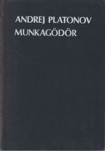 Andrej Platonov - Munkag�d�r