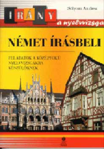 Slyom Andrea - Irny a nyelvvizsga - Nmet rsbeli (Feladatok a kzpfok nyelvvizsgra kszlknek)