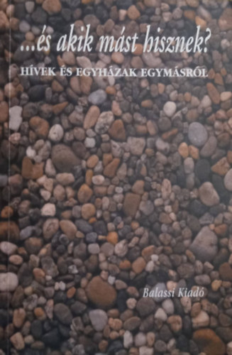 Szab-Tomka-Horvth (szerk.) - ...s akik mst hisznek? (Hvek s egyhzak egymsrl)