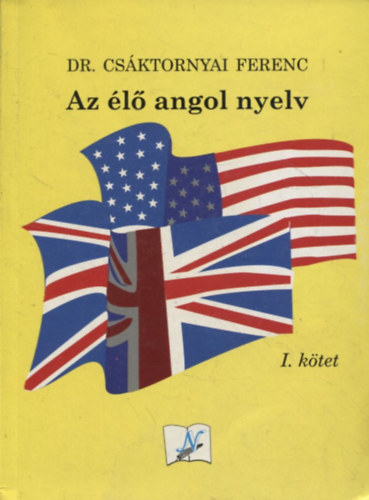 Dr. Csáktornyai Ferenc - Az élő angol nyelv I. kötet