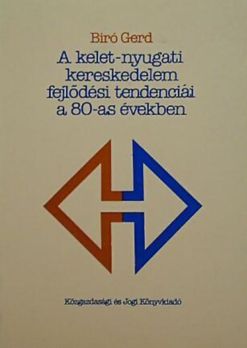Biró Gerd - A kelet-nyugati kereskedelem fejlődési tendenciái a 80-as években