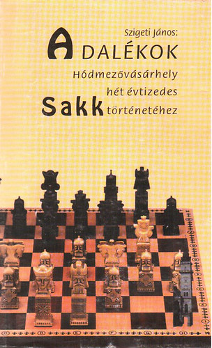 Szigeti Jnos - Adalkok Hdmezvsrhely ht vtizedes sakktrtnethez