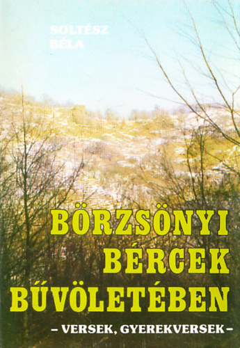 Solt�sz B�la - B�rzs�nyi b�rcek b�v�let�ben - versek, gyerekversek (dedik�lt)