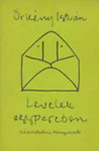 rkny Istvn - Levelek egypercben (Levelek, emlkezsek, interjk a hagyatkbl)