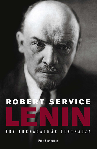 Robert Service - Lenin - Egy forradalmár életrajza