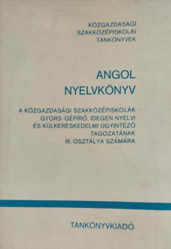 Donga György- Radványi Tamás - Angol nyelvkönyv a közgazdasági szakközépiskolák gyors-gépíró, idegen nyelvi és külkereskedelmi ügyintéző tagozatának III. osztálya számára