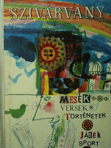 T. Aszódi Éva (Szerk.) - Szivárvány-Mesék, versek, történetek, játék, sport