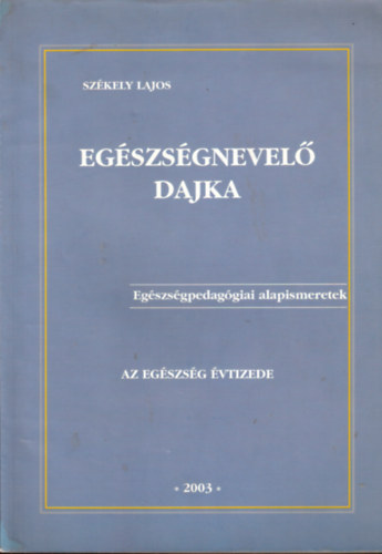 Dr. Szkely Lajos - Egszsgnevel dajka - Egszsgpedaggiai alapismeretek
