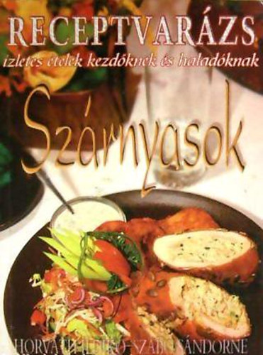 Horváth Ildikó; Szabó Sándorné - Receptvarázs - Szárnyasok