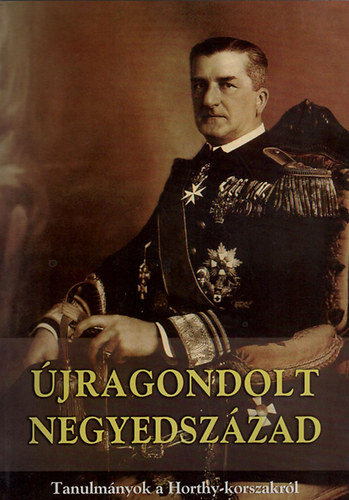 Mikl�s P�ter (szerk.) - �jragondolt negyedsz�zad (Tanulm�nyok a Horthy-korszakr�l)