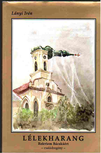 Lányi Irén - Lélekharang - Rekviem Bácskáért - családregény