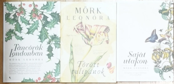 Mörk Leonóra - 3db Mörk Leonóra mű - Táncórák Londonban, Törött tulipánok, Saját utakon