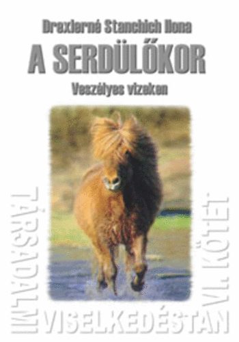 Drexlern Stanchich Ilona - Trsadalmi viselkedstan VI. - A serdlkor - Veszlyes vizeken...