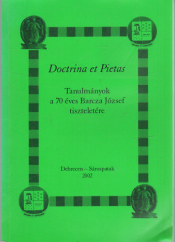 Dienes D�nes (szerk.), Szabadi Istv�n (szerk.) - Doctrina et Pietas- TAnulm�nyok a 70 �ves BArcza J�zsef tisztelet�re