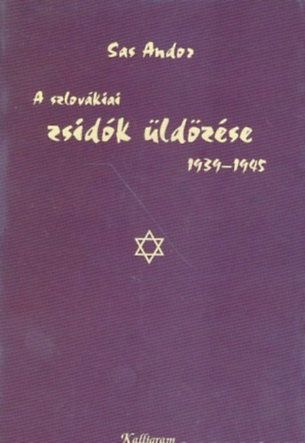 Sas Andor - A szlov�kiai zsid�k �ld�z�se 1939-1945