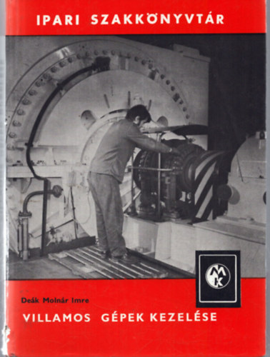 De�k Moln�r Imre - Villamos g�pek kezel�se (Ipari szakk�nyvt�r)