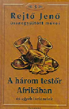Rejtő Jenő - A három testőr Afrikában és egyéb történetek