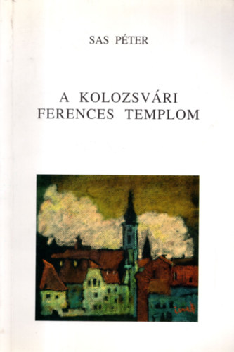 Sas P�ter - A kolozsv�ri ferences templom