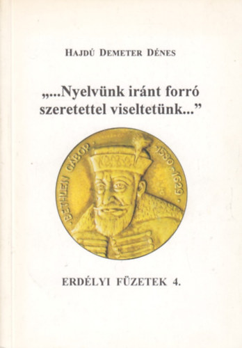 Hajd Demeter Dnes - "...nyelvnk irnt forr szeretettel viseltetnk." (Erdlyi fzetek 4)