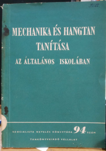 Budam�ry B�la, Jeges K�roly - Mechanika �s hangtan tan�t�sa az �ltal�nos iskol�ban