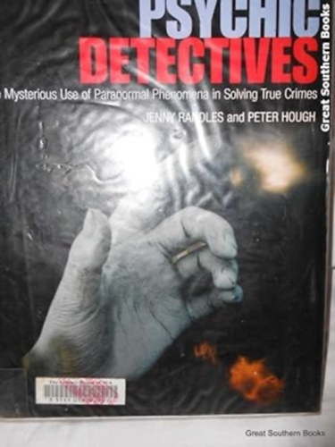 Randles, Jenny-Hough, Peter - Psychic Detectives: The Mysterious Use of Paranormal Phenomena in Solving True Crimes